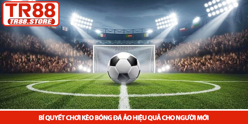 Kèo bóng đá ảo - Trải nghiệm cá cược tốc độ cao tại TR88 4 Bí quyết chơi kèo bóng đá ảo hiệu quả cho người mới