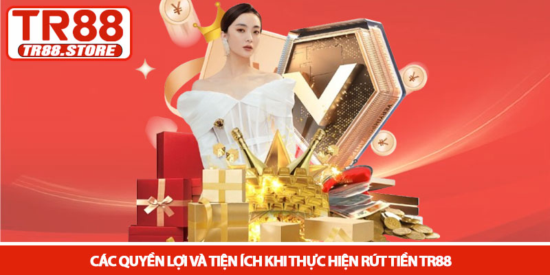 Rút tiền TR88 - Quy trình thanh khoản minh bạch nhanh chóng 4 Các quyền lợi và tiện ích khi thực hiện rút tiền TR88