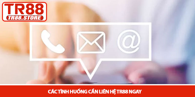 Liên hệ TR88 - Kênh hỗ trợ khách hàng đa nền tảng và tận tâm 2 Các tình huống cần liên hệ TR88 ngay