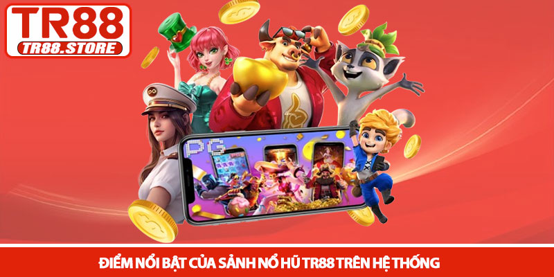 Nổ hũ TR88 - Sảnh Slot đổi thưởng xanh chín và dễ trúng lớn 2 Điểm nổi bật của sảnh Nổ hũ TR88 trên hệ thống