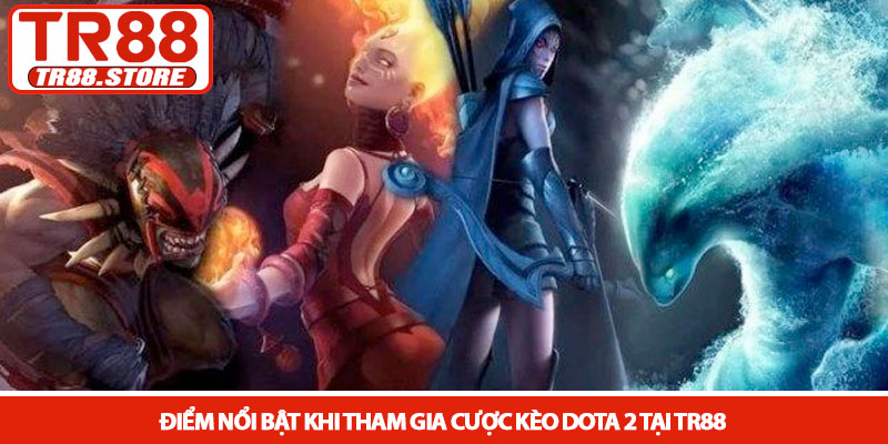 Kèo dota 2 - Chinh phục bảng cược Esport kịch tính tại TR88 2 Điểm nổi bật khi tham gia cược Kèo dota 2 tại TR88