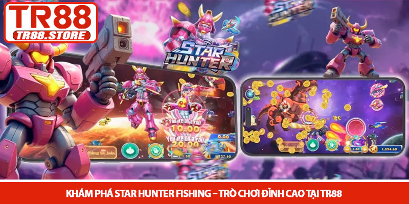 Star Hunter Fishing - Bí kíp săn thưởng đại dương tại TR88 2 Khám phá Star Hunter Fishing – Trò chơi đỉnh cao tại TR88