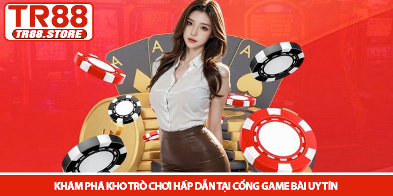Cổng game bài uy tín - Lựa chọn hàng đầu tại nhà cái TR88 3 Khám phá kho trò chơi hấp dẫn tại cổng game bài uy tín