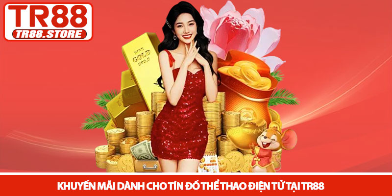Thể thao điện tử - Cá cược Esport bùng nổ tại nhà cái TR88 4 Khuyến mãi dành cho tín đồ thể thao điện tử tại TR88