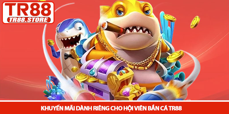 Bắn cá TR88 - Khám phá đại dương và săn thưởng cực lớn 4 Khuyến mãi dành riêng cho hội viên Bắn cá TR88