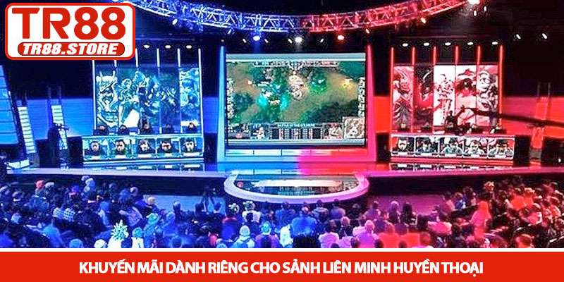 Liên Minh Huyền Thoại - Sảnh cược Esport đỉnh cao tại TR88 4 Khuyến mãi dành riêng cho sảnh Liên Minh Huyền Thoại