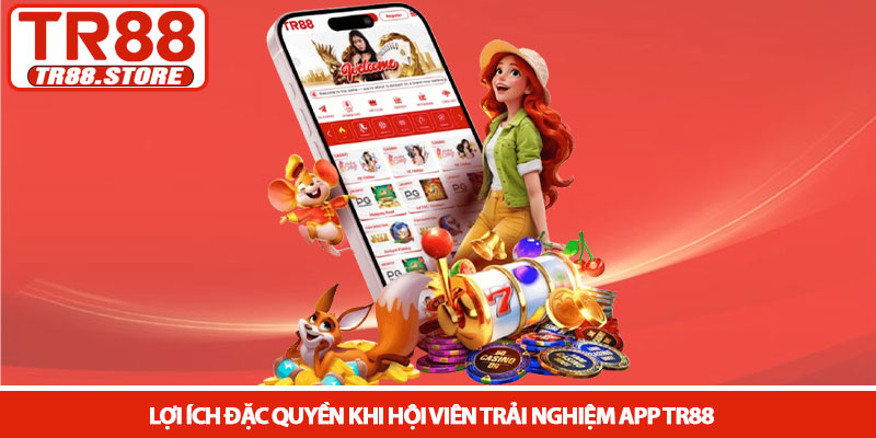 Tải app TR88 - Trải nghiệm cá cược di động đỉnh cao 2026 3 Lợi ích đặc quyền khi hội viên trải nghiệm app TR88