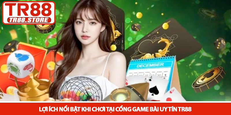 Cổng game bài uy tín - Lựa chọn hàng đầu tại nhà cái TR88 4 Lợi ích nổi bật khi chơi tại cổng game bài uy tín TR88