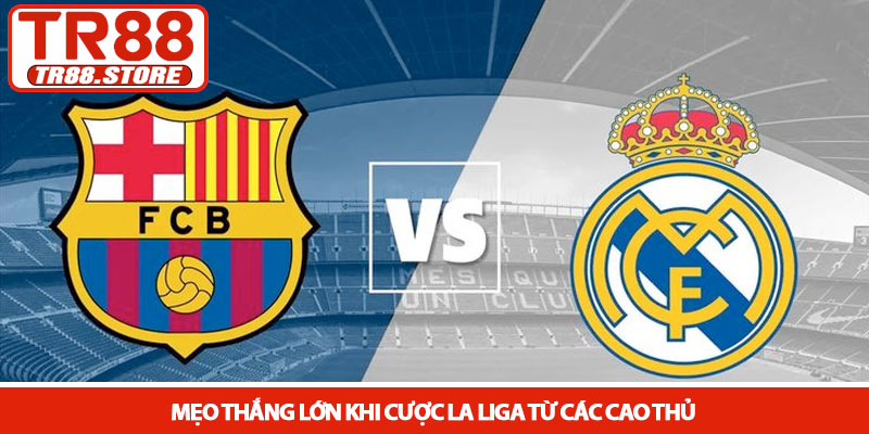 La Liga - Kèo cược bóng đá Tây Ban Nha kịch tính tại TR88 3 Mẹo thắng lớn khi cược La Liga từ các cao thủ