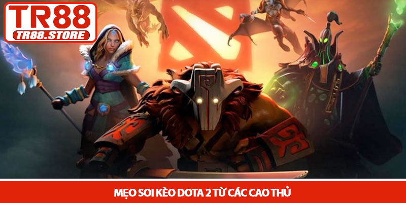 Kèo dota 2 - Chinh phục bảng cược Esport kịch tính tại TR88 3 Mẹo soi Kèo dota 2 từ các cao thủ