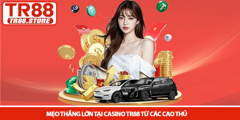 Casino TR88 - Sòng bài trực tuyến đẳng cấp quốc tế 2026 3 Mẹo thắng lớn tại Casino TR88 từ các cao thủ