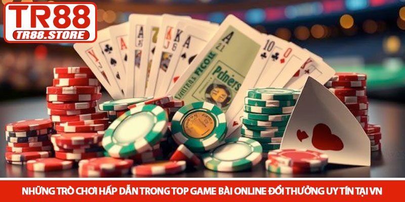 Top game bài online đổi thưởng uy tín tại VN - Nhà cái TR88 3 Những trò chơi hấp dẫn trong top game bài online đổi thưởng uy tín tại VN