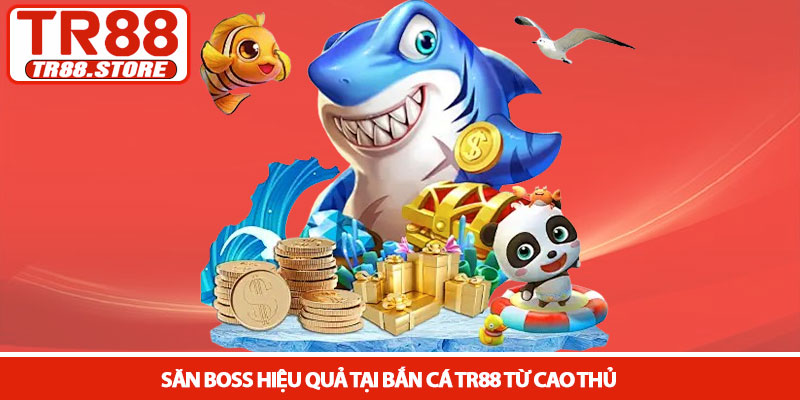 Bắn cá TR88 - Khám phá đại dương và săn thưởng cực lớn 3 Săn boss hiệu quả tại Bắn cá TR88 từ cao thủ