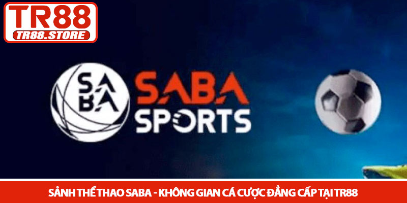 Sảnh Thể Thao Saba - Không gian cá cược đẳng cấp tại TR88 1 Sảnh Thể Thao Saba - Không gian cá cược đẳng cấp tại TR88