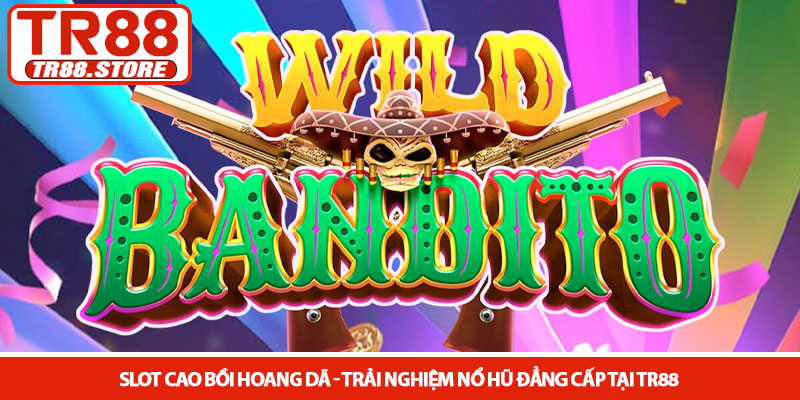 Slot Cao bồi hoang dã - Trải nghiệm nổ hũ đẳng cấp tại TR88 5 Slot Cao bồi hoang dã - Trải nghiệm nổ hũ đẳng cấp tại TR88