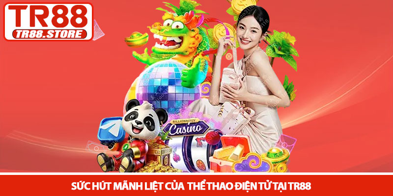 Thể thao điện tử - Cá cược Esport bùng nổ tại nhà cái TR88 2 Sức hút mãnh liệt của thể thao điện tử tại TR88