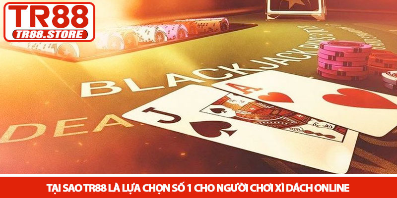 Xì dách online - Bí quyết chiến thắng nhà cái tại TR88 4 Tại sao TR88 là lựa chọn số 1 cho người chơi xì dách online