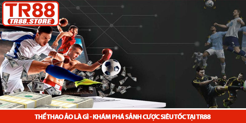 Thể thao ảo là gì - Khám phá sảnh cược siêu tốc tại TR88 10 Thể thao ảo là gì - Khám phá sảnh cược siêu tốc tại TR88