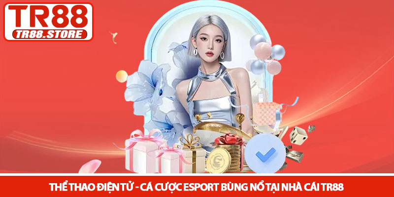 Thể thao điện tử - Cá cược Esport bùng nổ tại nhà cái TR88 3 Thể thao điện tử - Cá cược Esport bùng nổ tại nhà cái TR88