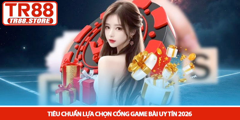 Cổng game bài uy tín - Lựa chọn hàng đầu tại nhà cái TR88 2 Tiêu chuẩn lựa chọn cổng game bài uy tín 2026