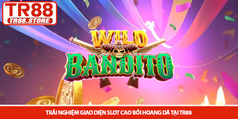 Slot Cao bồi hoang dã - Trải nghiệm nổ hũ đẳng cấp tại TR88 2 Trải nghiệm giao diện Slot Cao bồi hoang dã tại TR88