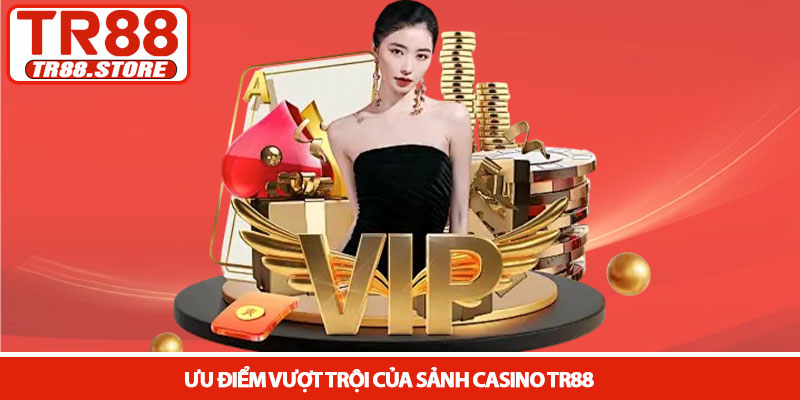 Casino TR88 - Sòng bài trực tuyến đẳng cấp quốc tế 2026 2 Ưu điểm vượt trội của sảnh Casino TR88