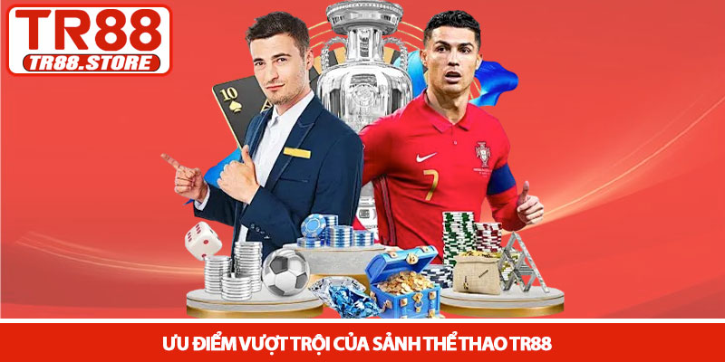 Thể thao TR88 - Nền tảng cá cược thể thao uy tín 2026 2 Ưu điểm vượt trội của sảnh Thể thao TR88