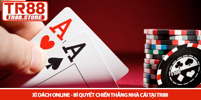 Xì dách online - Bí quyết chiến thắng nhà cái tại TR88 7 Xì dách online - Bí quyết chiến thắng nhà cái tại TR88
