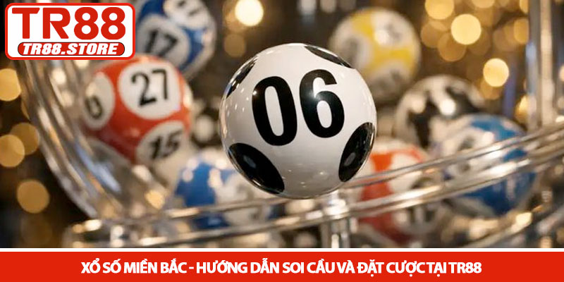 Xổ số miền Bắc - Hướng dẫn soi cầu và đặt cược tại TR88 10 Xổ số miền Bắc - Hướng dẫn soi cầu và đặt cược tại TR88