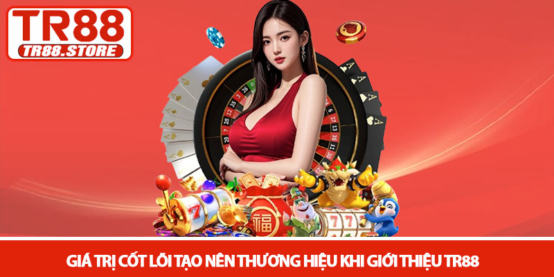 Giới thiệu TR88 - Hệ sinh thái giải trí trực tuyến đẳng cấp 2 Giá trị cốt lõi tạo nên thương hiệu khi giới thiệu TR88